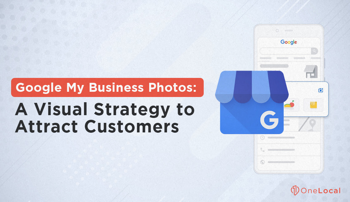 Google My Business Photos: A Visual Strategy to Attract Customers